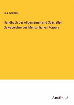 Handbuch der Allgemeinen und Speciellen Gewebelehre des Menschlichen Körpers - Gerlach, Jos.