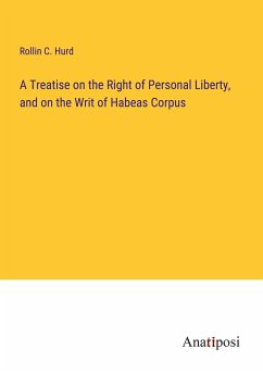 A Treatise on the Right of Personal Liberty, and on the Writ of Habeas Corpus - Hurd, Rollin C.