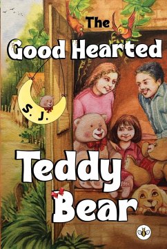 The Good Hearted Teddy Bear - J., S.