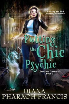 Putting the Chic in Psychic (Everyday Disasters, #2) (eBook, ePUB) - Francis, Diana Pharaoh