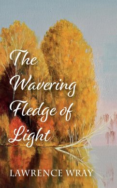 The Wavering Fledge of Light (eBook, ePUB) - Wray, Lawrence