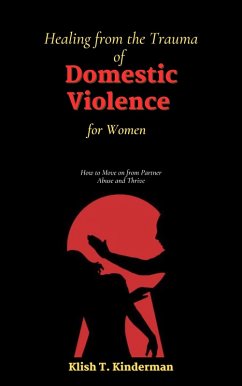 Healing from the Trauma of Domestic Violence for Women (eBook, ePUB) - Kinderman, Klish T.