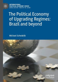 The Political Economy of Upgrading Regimes: Brazil and beyond (eBook, PDF) - Schedelik, Michael