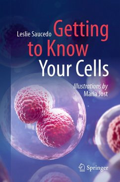 Getting to Know Your Cells (eBook, PDF) - Saucedo, Leslie