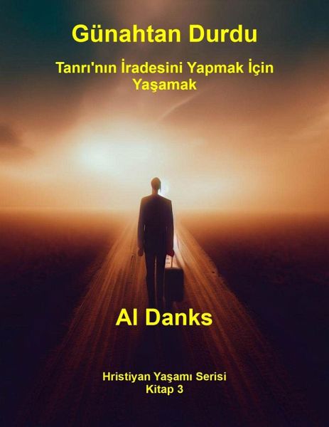 Günahtan Durdu: Tanri'nin Iradesini Yapmak Için Yasamak (Hristiyan Yasami Serisi, #3) (eBook, ePUB) Günahtan Durdu: Tanri'nin Iradesini Yapmak Için Yasamak (Hristiyan Yasami Serisi, #3) (eBook, ePUB)