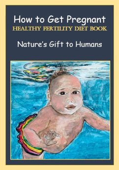 How to Get Pregnant, Healthy Fertility Diet Book, Nature's Gift to Humans (eBook, ePUB) - Queen, K M