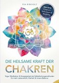Die heilsame Kraft der Chakren: Yoga, Meditation & Energiearbeit als Selbstheilungsmethoden für mehr Lebenskraft, Klarheit & innere Balance (eBook, ePUB)