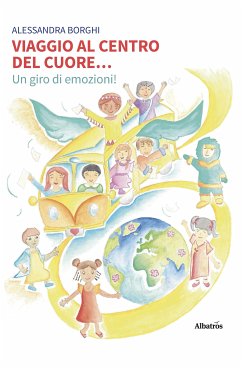 Viaggio al centro del Cuore... Un giro di emozioni! (eBook, ePUB) - Borghi, Alessandra