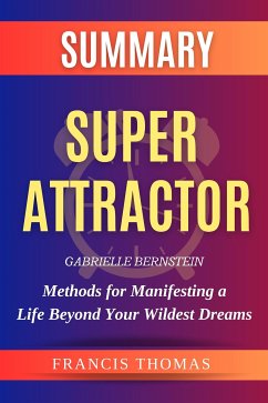 Super Attractor: Methods for Manifesting a Life Beyond Your Wildest Dreams (eBook, ePUB) - Thomas, Francis