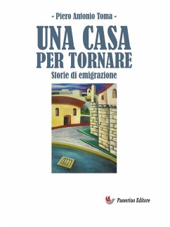 Una casa per tornare (eBook, ePUB) - Antonio Toma, Piero