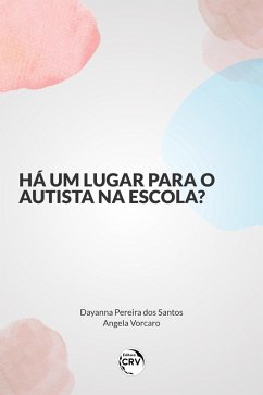 HÁ UM LUGAR PARA O AUTISTA NA ESCOLA? (eBook, ePUB) - Santos, Dayanna Pereira dos; Vorcaro, Angela