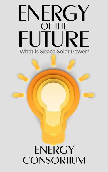Energy of the Future; What is Space Solar Power? (eBook, ePUB)
