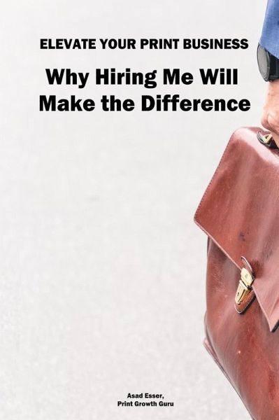 Elevate Your Print & Signage Business: Why Hiring Me Will Make the Difference (eBook, ePUB) Elevate Your Print & Signage Business: Why Hiring Me Will Make the Difference (eBook, ePUB)