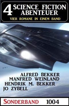 4 Science Fiction Abenteuer Sonderband 1004 (eBook, ePUB) - Bekker, Alfred; Weinland, Manfred; Zybell, Jo; Bekker, Hendrik M.