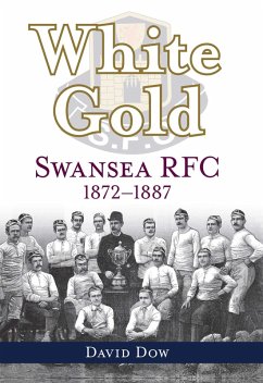 White Gold - Swansea RFC 1872-1887 (eBook, ePUB) - Dow David