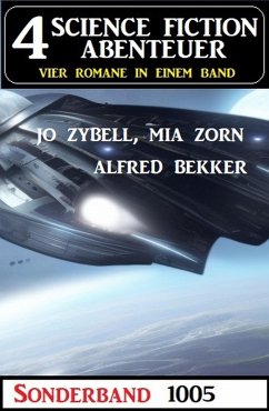 4 Science Fiction Abenteuer Sonderband 1005 (eBook, ePUB) - Bekker, Alfred; Zybell, Jo; Zorn, Mia