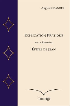 Explication Pratique de la Première Épître de Jean (eBook, ePUB) - Neander, August