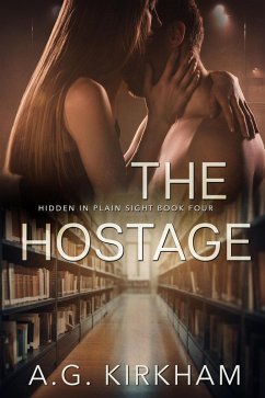 The Hostage (Hidden In Plain Sight, #4) (eBook, ePUB) - Kirkham, A. G.