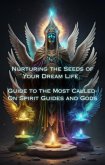 Guide to the Most Called-On Spirit Guides and Gods (Nurturing the Seeds of Your Dream Life: A Comprehensive Anthology) (eBook, ePUB)