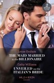 The Maid Married To The Billionaire / Unveiled As The Italian's Bride: The Maid Married to the Billionaire (Cinderella Sisters for Billionaires) / Unveiled as the Italian's Bride (Mills & Boon Modern) (eBook, ePUB)