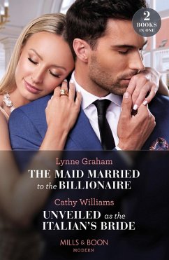 The Maid Married To The Billionaire / Unveiled As The Italian's Bride: The Maid Married to the Billionaire (Cinderella Sisters for Billionaires) / Unveiled as the Italian's Bride (Mills & Boon Modern) (eBook, ePUB) - Graham, Lynne; Williams, Cathy