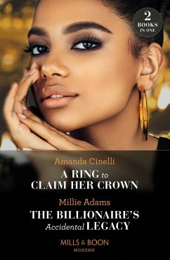 A Ring To Claim Her Crown / The Billionaire's Accidental Legacy: A Ring to Claim Her Crown / The Billionaire's Accidental Legacy (From Destitute to Diamonds) (Mills & Boon Modern) (eBook, ePUB) - Cinelli, Amanda; Adams, Millie