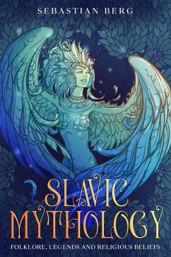 Cover Slavic Mythology: Folklore, Legends and Religious Beliefs (eBook, ePUB)