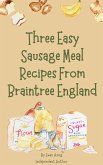 Three Easy Sausage Meal Recipes From Braintree England (eBook, ePUB)