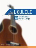 Play Ukulele - 30 traditional Blues Songs (eBook, ePUB)