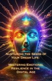 Mastering Emotional Resilience in the Digital Age (Nurturing the Seeds of Your Dream Life: A Comprehensive Anthology) (eBook, ePUB)