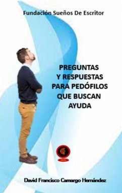 Preguntas y Respuestas Para Pedófilos Que Buscan Ayuda (eBook, ePUB) - Hernández, David Francisco Camargo