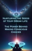 The Power Behind Making Conscious Choices (Nurturing the Seeds of Your Dream Life: A Comprehensive Anthology) (eBook, ePUB)