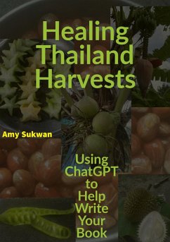 Cover Healing Thailand Harvests: Using ChatGPT to Help Write Your Book (eBook, ePUB)