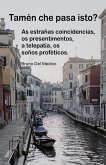 Tamén che pasa isto? As estrañas coincidencias, os presentimentos, a telepatía, os soños proféticos. (eBook, ePUB) Tamén che pasa isto? As estrañas coincidencias, os presentimentos, a telepatía, os soños proféticos. (eBook, ePUB)