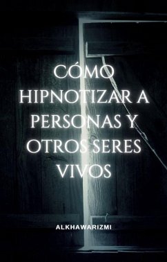 Cover Cómo Hipnotizar A Personas Y Otros Seres Vivos (eBook, ePUB)