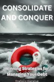 Consolidate and Conquer: Winning Strategies for Managing Your Debt (eBook, ePUB) Consolidate and Conquer: Winning Strategies for Managing Your Debt (eBook, ePUB)