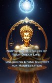 Unlocking Divine Support for Manifestation (Nurturing the Seeds of Your Dream Life: A Comprehensive Anthology) (eBook, ePUB)