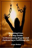 Breaking Free - Guide To Overcoming Regret (eBook, ePUB) Breaking Free - Guide To Overcoming Regret (eBook, ePUB)