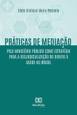 Práticas de mediação pelo Ministério Público como estratégia para a desjudicialização do Direito à Saúde no Brasil (eBook, ePUB)