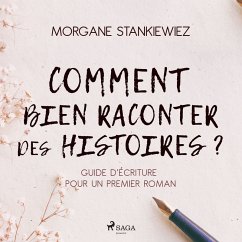 Comment bien raconter des histoires ? : Guide d'écriture pour un premier roman (MP3-Download) - Stankiewiez, Morgane
