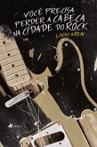 Você precisa perder a cabeça na Cidade do Rock (eBook, ePUB)