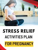 Stress Relief Activities Plan for Pregnancy (eBook, ePUB)