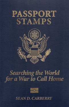 Passport Stamps: Searching the World for a War to Call Home (eBook, ePUB) - Carberry, Sean D.