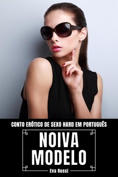 Cover Noiva Modelo: Conto Erótico de Sexo Hard em Português (Coleção de Contos Eróticos Portugueses Proibidos. Sexo Explícito e Histórias Reais. Relatos Quentes., #12) (eBook, ePUB)