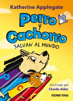 Perro y Cachorro salvan el mundo (eBook, ePUB) - Applegate, Katherine; Alder, Charlie