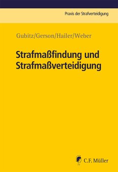 Strafmaßfindung und Strafmaßverteidigung (eBook, ePUB) - Weber, Jakob; Gerson, Oliver Harry; Gubitz, Michael; Hailer, Claudia