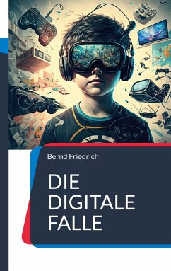 Die digitale Falle - Friedrich, Bernd