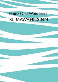 Klimawahnsinn - Weißbrich, Heinz-Otto