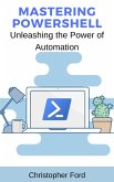 Mastering PowerShell: Unleashing the Power of Automation (The IT Collection) (eBook, ePUB)