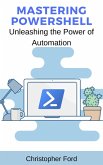Mastering PowerShell: Unleashing the Power of Automation (The IT Collection) (eBook, ePUB) Mastering PowerShell: Unleashing the Power of Automation (The IT Collection) (eBook, ePUB)